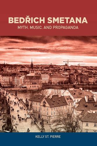 Бумажная книга «Bedrich Smetana: Myth, Music, and Propaganda», автор Келли Сент-Пьер - фото №1