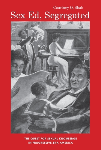 Бумажная книга «Sex Ed, Segregated: The Quest for Sexual Knowledge in Progressive-Era America», автор Кортни К. Шах - фото №1