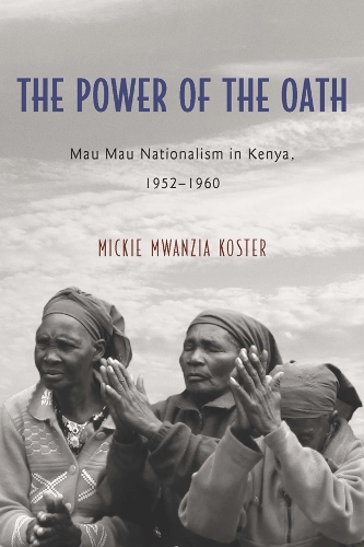 Бумажная книга «The Power of the Oath: Mau Mau Nationalism in Kenya, 1952-1960», автор Микки Мванзия Костер - фото №1