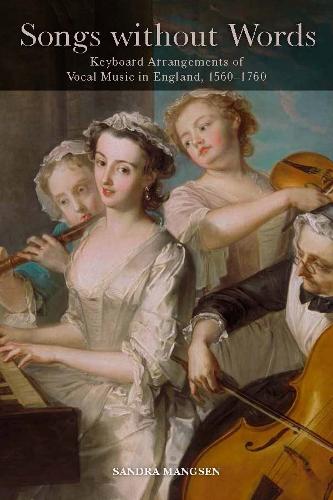 Бумажная книга «Songs without Words: Keyboard Arrangements of Vocal Music in England, 1560-1760», автор Сандра Мангсен - фото №1