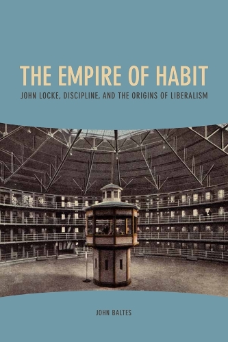 Бумажная книга «The Empire of Habit: John Locke, Discipline, and the Origins of Liberalism», автор Джон Балтес - фото №1