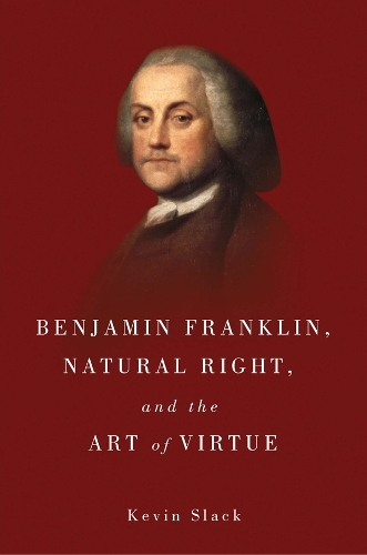 Бумажная книга «Benjamin Franklin, Natural Right, and the Art of Virtue», автор Кевин Слэк - фото №1