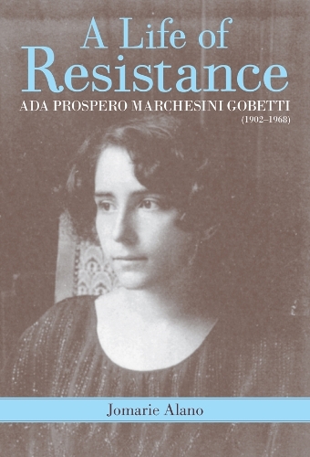 Бумажная книга «A Life of Resistance: Ada Prospero Marchesini Gobetti (1902-1968)», автор Джомаре Алано - фото №1