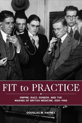 Бумажная книга «Fit to Practice: Empire, Race, Gender, and the Making of British Medicine, 1850-1980», автор Дуглас М. Хейнс - фото №1