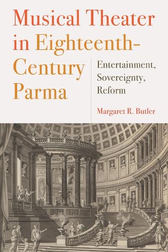 Бумажная книга «Musical Theater in Eighteenth-Century Parma: Entertainment, Sovereignty, Reform», автор Маргарет Батлер - фото №1