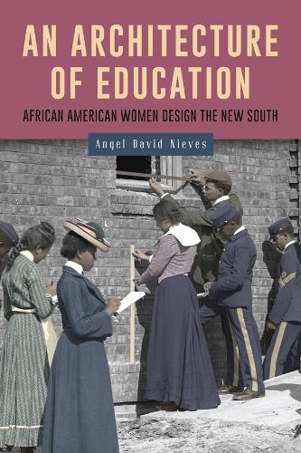 Бумажная книга «An Architecture of Education: African American Women Design the New South», автор Анхель Давид Ньевес - фото №1