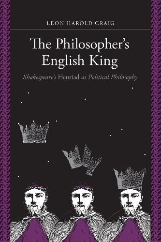 Паперова книга «The Philosopher's English King: Shakespeare's "Henriad" as Political Philosophy», автор Леон Гарольд Крейг - фото №1