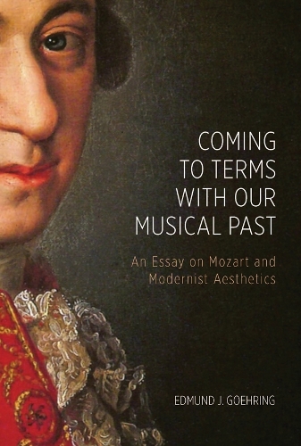 Паперова книга «Coming to Terms with Our Musical Past: An Essay on Mozart and Modernist Aesthetics», автор Едмунд Дж. Герінг - фото №1