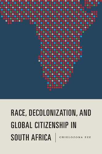 Бумажная книга «Race, Decolonization, and Global Citizenship in South Africa», автор Чиелозона Эзе - фото №1