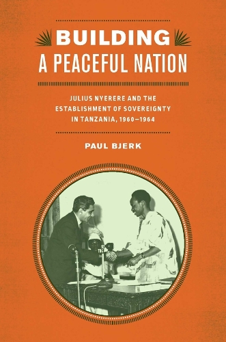 Бумажная книга «Building a Peaceful Nation: Julius Nyerere and the Establishment of Sovereignty in Tanzania, 1960-1964», автор Пол Бьерк - фото №1