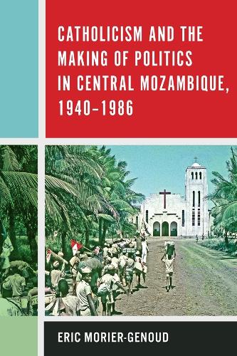 Бумажная книга «Catholicism and the Making of Politics in Central Mozambique, 1940-1986», автор Эрик Морье-Жено - фото №1