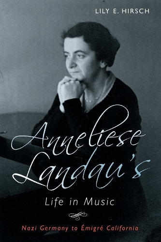 Бумажная книга «Anneliese Landau's Life in Music: Nazi Germany to Émigré California», автор Лили Хирш - фото №1