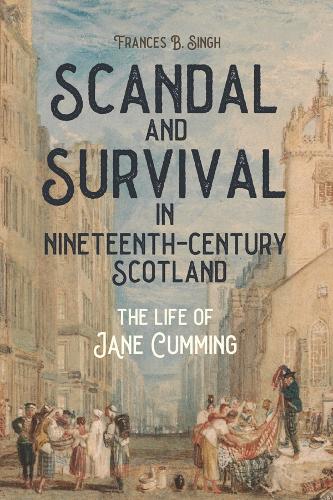 Бумажная книга «Scandal and Survival in Nineteenth-Century Scotland: The Life of Jane Cumming», автор Фрэнсис Б. Сингх - фото №1