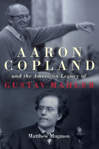 Бумажная книга «Aaron Copland and the American Legacy of Gustav Mahler», автор Мэтью Магмон - фото №1