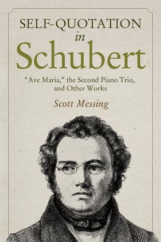 Бумажная книга «Self-Quotation in Schubert: Ave Maria, the Second Piano Trio, and Other Works», автор Скотт Мессинг - фото №1