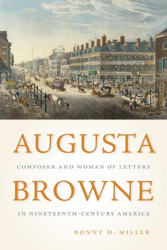 Бумажная книга «Augusta Browne: Composer and Woman of Letters in Nineteenth-Century America», автор Бонни Х. Миллер - фото №1