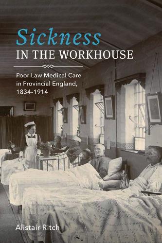 Бумажная книга «Sickness in the Workhouse: Poor Law Medical Care in Provincial England, 1834-1914», автор Алистер Ритч - фото №1