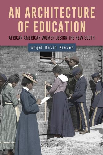 Бумажная книга «An Architecture of Education: African American Women Design the New South», автор Анхель Давид Ньевес - фото №1