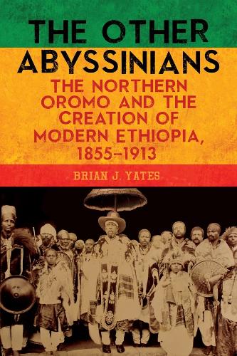 Бумажная книга «The Other Abyssinians: The Northern Oromo and the Creation of Modern Ethiopia, 1855-1913», автор Брайан Дж. Йейтс - фото №1