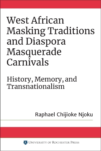 Бумажная книга «West African Masking Traditions and Diaspora Masquerade Carnivals: History, Memory, and Transnationalism», автор Рафаэль Чиджиоке Нджоку - фото №1