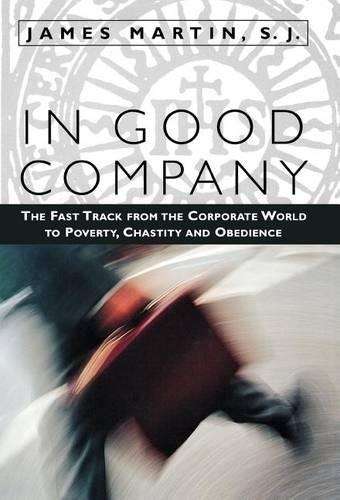 Бумажная книга «In Good Company: The Fast Track from the Corporate World to Poverty, Chastity, and Obedience», автор Джеймс Мартин - фото №1