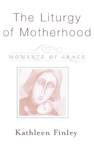 Бумажная книга «The Liturgy of Motherhood: Moments of Grace», автор Кэтлин Финли - фото №1