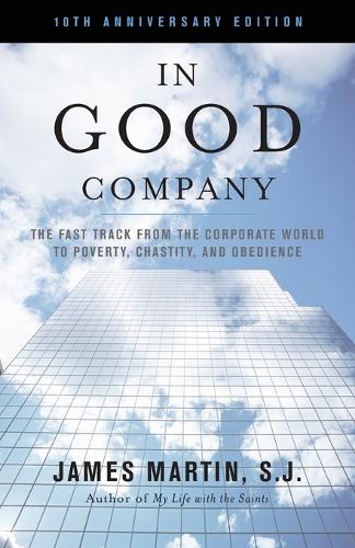 Паперова книга «In Good Company: The Fast Track from the Corporate World to Poverty, Chastity, and Obedience», автор Джеймс Мартін - фото №1