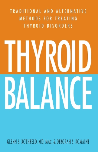 Бумажная книга «Thyroid Balance: Traditional and Alternative Methods for Treating Thyroid Disorders», авторов Дебора С. Ромейн, Гленн С. Ротфельд - фото №1