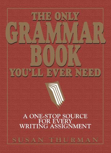 Бумажная книга «The Only Grammar Book You'll Ever Need: A One-Stop Source for Every Writing Assignment», авторов Ларри Ши, Сьюзен Турман - фото №1