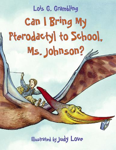 Паперова книга «Can I Bring My Pterodactyl to School, Ms. Johnson?», автор Лоїс Г. Грамблінг - фото №1