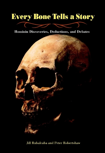 Бумажная книга «Every Bone Tells a Story: Hominin Discoveries, Deductions, and Debates», авторов Джил Рубалькаба, Питер Робертшоу - фото №1