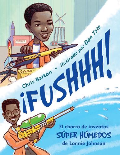 Бумажная книга «¡FUSHHH! / Whoosh!: El chorro de inventos súper húmedos de Lonnie Johnson», автор Крис Бартон - фото №1
