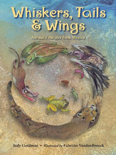 Бумажная книга «Whiskers, Tails and Wings: Animal Folktales from Mexico», авторов Фабрисио Ванденбрук, Джуди Голдман - фото №1