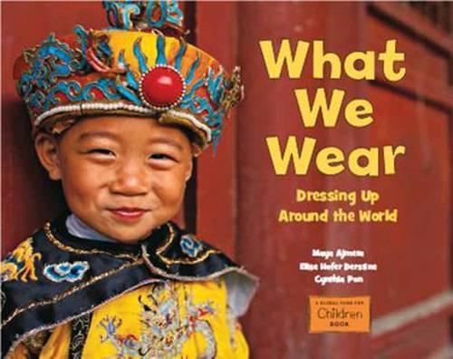 Бумажная книга «What We Wear: Dressing Up Around the World», авторов Синтия Пон, Элиза Хофер Дерстин, Майя Аджмера - фото №1