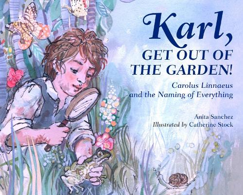 Бумажная книга «Karl, Get Out of the Garden!: Carolus Linnaeus and the Naming of Everything», автор Анита Санчес - фото №1