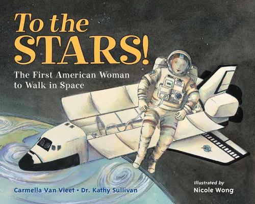 Бумажная книга «To the Stars!: The First American Woman to Walk in Space», авторов Кармелла Ван Влит, Кэти Салливан - фото №1