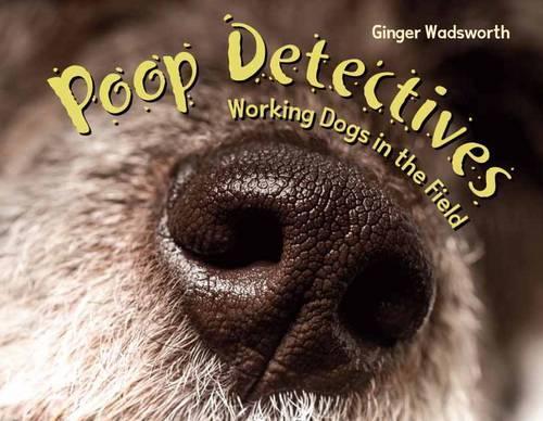 Бумажная книга «Poop Detectives: Working Dogs in the Field», автор Джинджер Уодсворт - фото №1