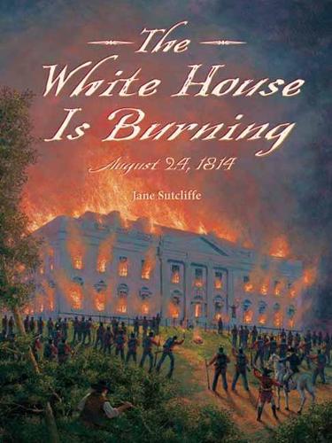 Бумажная книга «White House Is Burning: August 24, 1814», автор Джейн Сатклифф - фото №1
