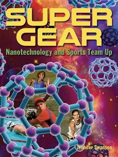 Паперова книга «Super Gear: Nanotechnology and Sports Team Up», автор Дженніфер Свонсон - фото №1