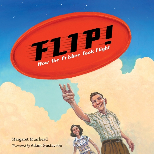 Бумажная книга «Flip! How the Frisbee Took Flight», авторов Адам Густавсон, Маргарет Мурхед - фото №1