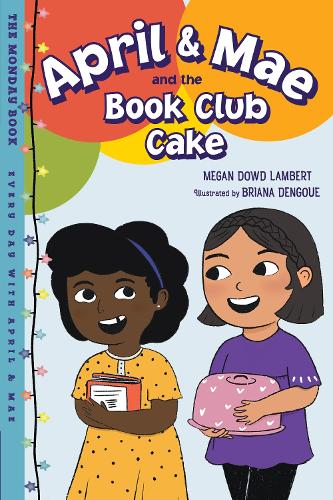 Паперова книга «April & Mae and the Book Club Cake: The Monday Book», автор Бріана Денгуе - фото №1