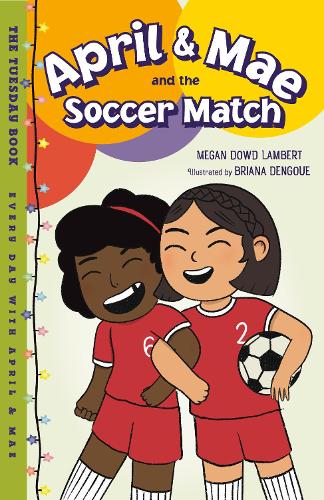 [object Object] «April & Mae and the Soccer Match: The Tuesday Book», авторов Бриана Денгуэ, Меган Дауд Ламберт - фото №1