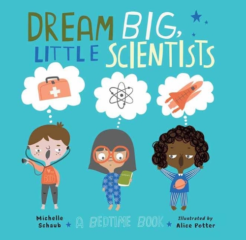 Паперова книга «Dream Big, Little Scientists: A Bedtime Book», авторів Еліс Поттер, Мішель Шауб - фото №1