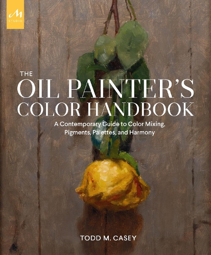 Бумажная книга «The Oil Painter's Color Handbook: A Contemporary Guide to Color Mixing, Pigments, Palettes, and Harmony», автор Тодд М. Кейси - фото №1