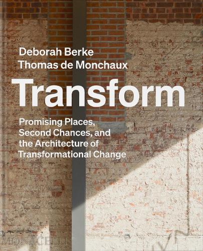 Бумажная книга «Transform: Promising Places, Second Chances, and the Architecture of Transformational Change», автор Дебора Берке - фото №1