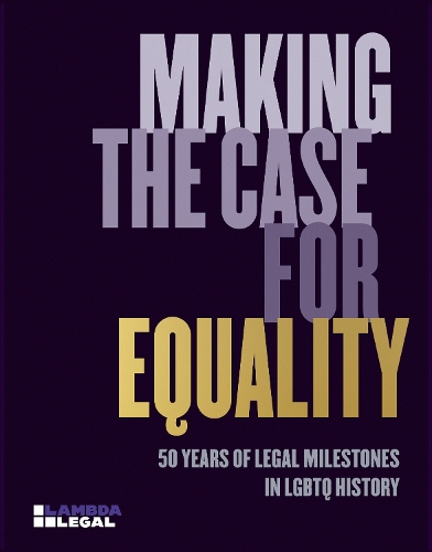 Бумажная книга «Making the Case for Equality: 50 Years of Legal Milestones in LGBTQ History», авторов Эллен Энн Андерсен, Дженнифер К. Пайзер - фото №1