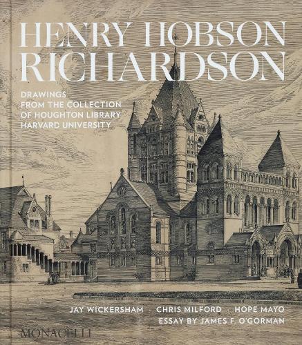 Бумажная книга «Henry Hobson Richardson: Drawings from the Collection of Houghton Library, Harvard University», авторов Крис Милфорд, Хоуп Майо, Джеймс О'Горман, Джей Викершам - фото №1