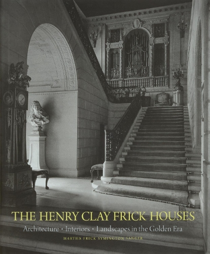 Бумажная книга «The Henry Clay Frick Houses: Architecture, Interiors, Landscapes in the Golden Era», авторов Марта Фрик Симингтон Сангер, Венделл Гарретт - фото №1