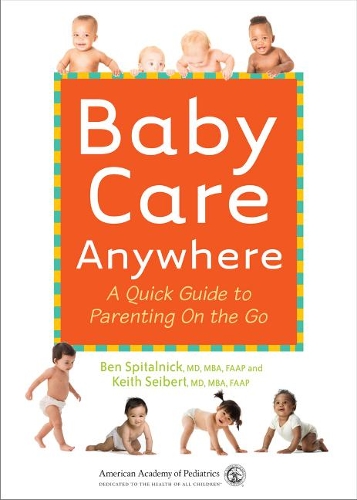 Бумажная книга «Baby Care Anywhere: A Quick Guide to Parenting On the Go», авторов Бенджамин Д. Спитальник, Кит М. Зайберт - фото №1