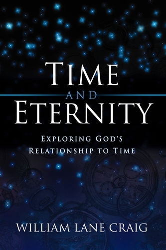 Бумажная книга «Time and Eternity: Exploring God's Relationship to Time», автор Уильям Лейн Крейг - фото №1